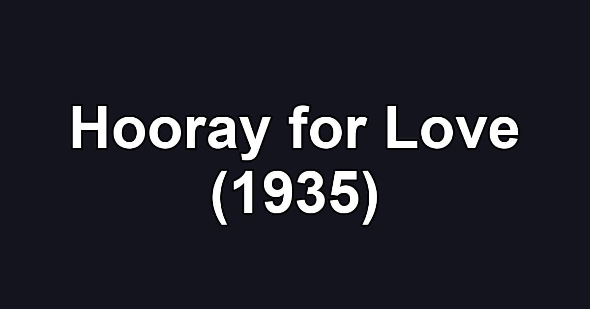 Hooray for Love (1935)