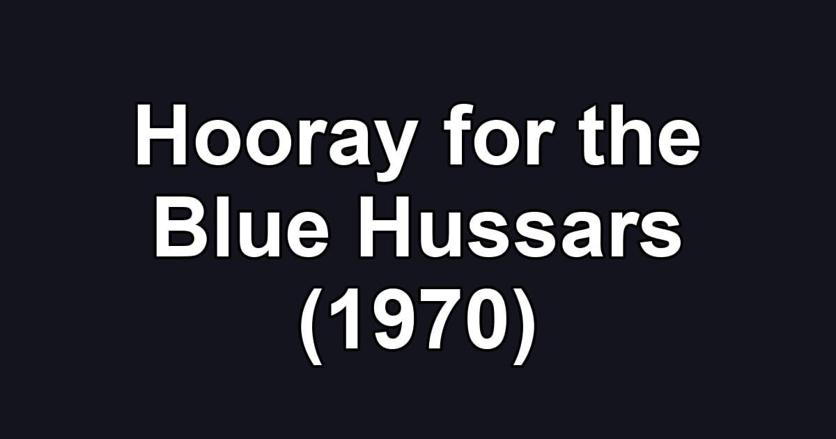 Hooray for the Blue Hussars (1970)