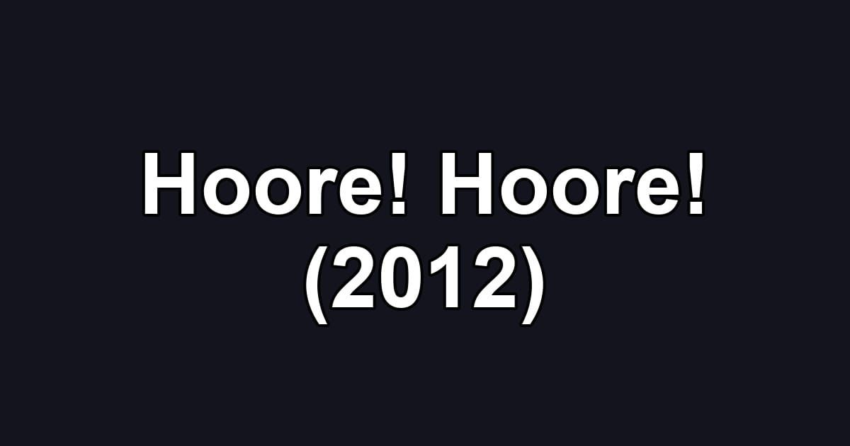 Hoore! Hoore! (2012)