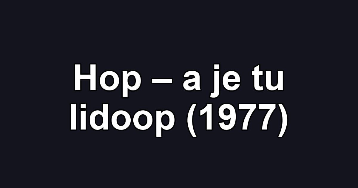 Hop – a je tu lidoop (1977)