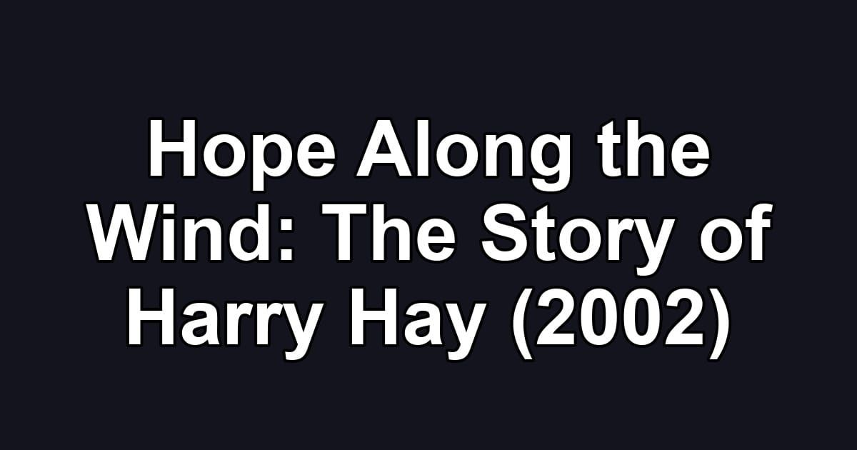 Hope Along the Wind: The Story of Harry Hay (2002)