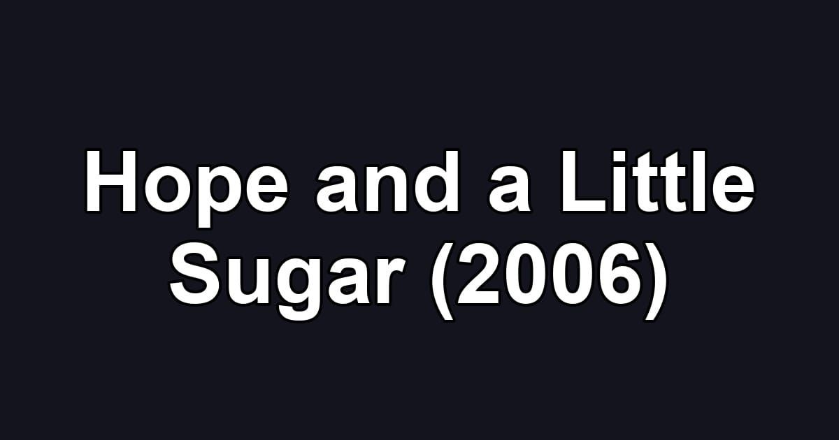 Hope and a Little Sugar (2006)