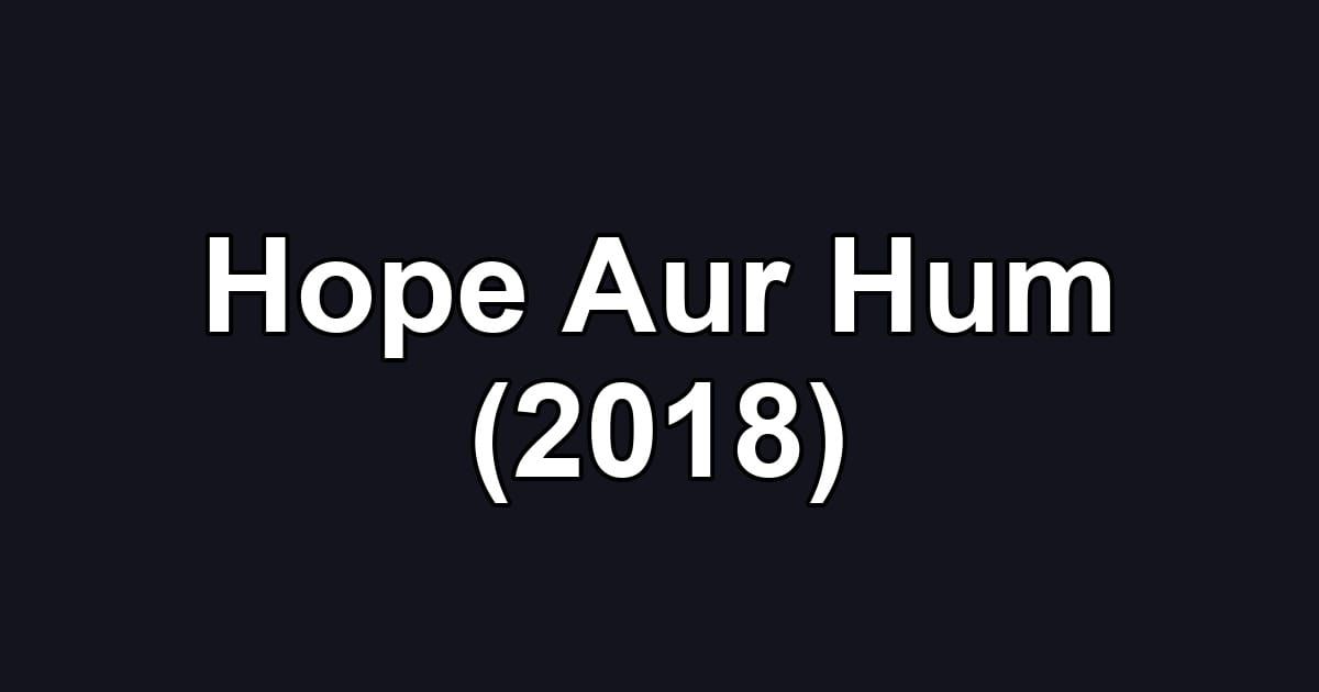 Hope Aur Hum (2018)