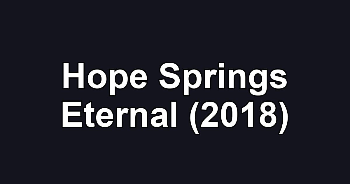 Hope Springs Eternal (2018)