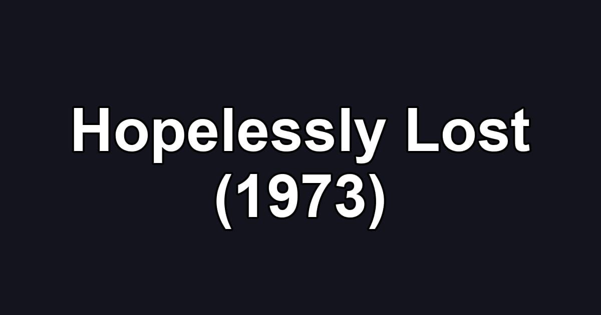 Hopelessly Lost (1973)