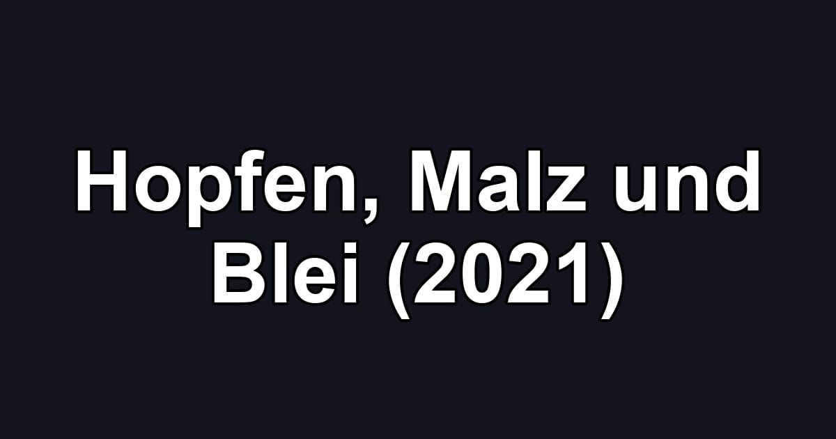 Hopfen, Malz und Blei (2021)