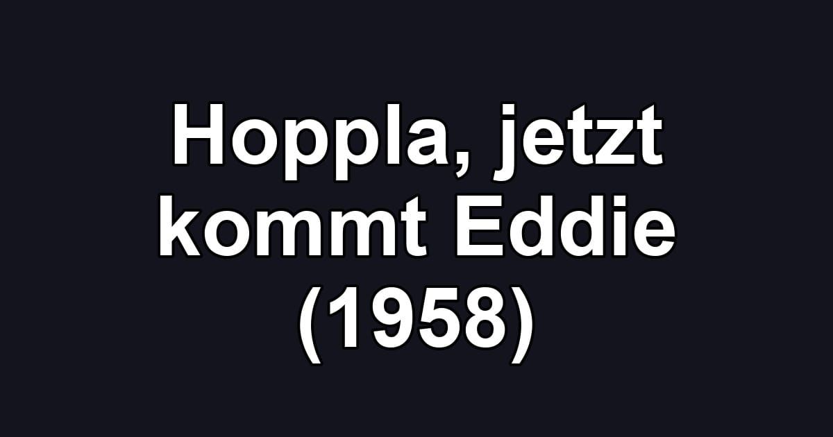 Hoppla, jetzt kommt Eddie (1958)