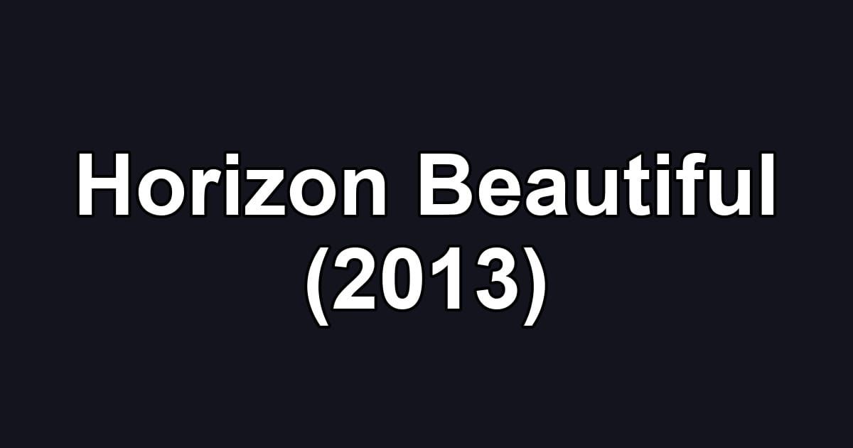 Horizon Beautiful (2013)