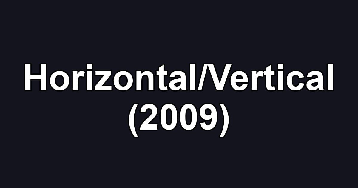 Horizontal/Vertical (2009)