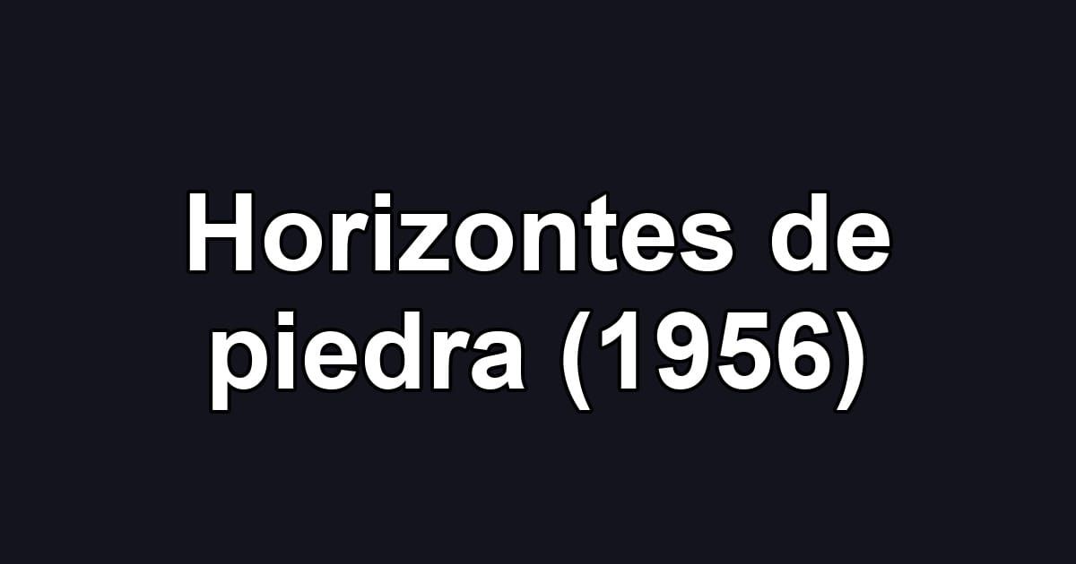 Horizontes de piedra (1956)