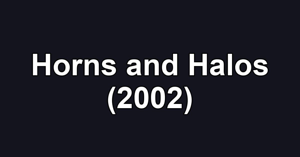 Horns and Halos (2002)