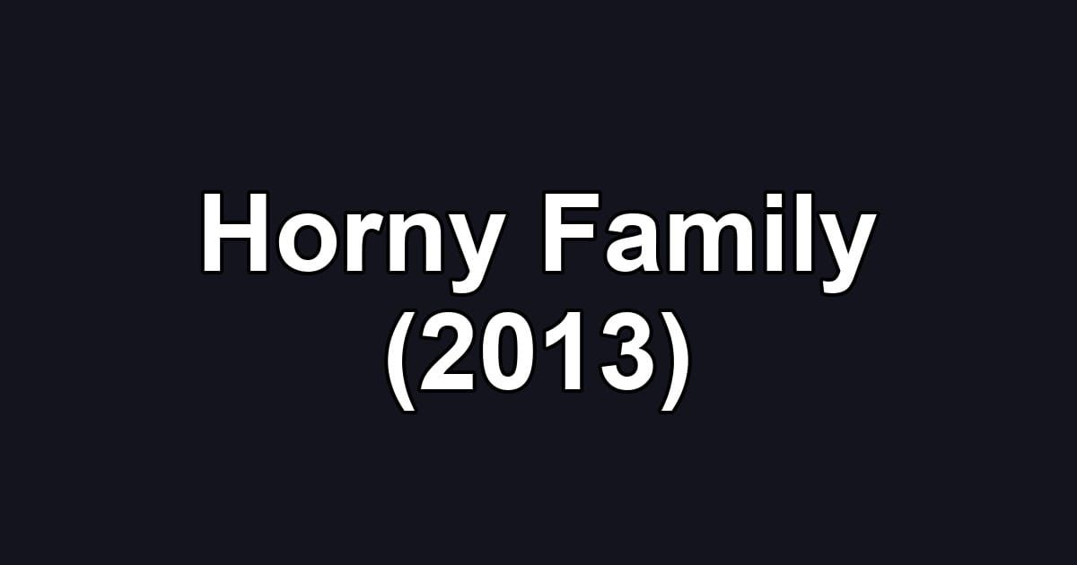 Horny Family (2013)