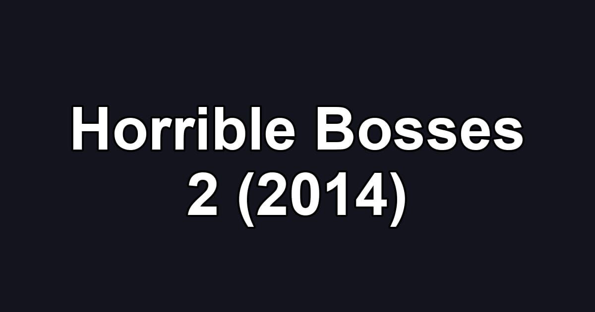 Horrible Bosses 2 (2014)