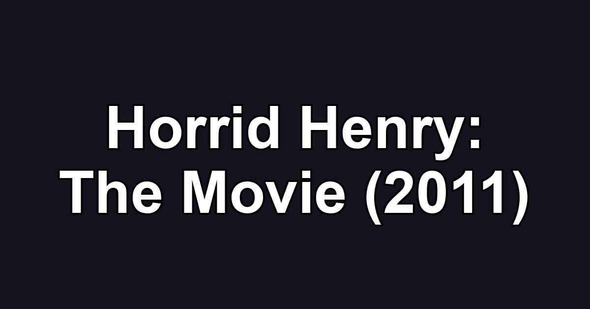 Horrid Henry: The Movie (2011)