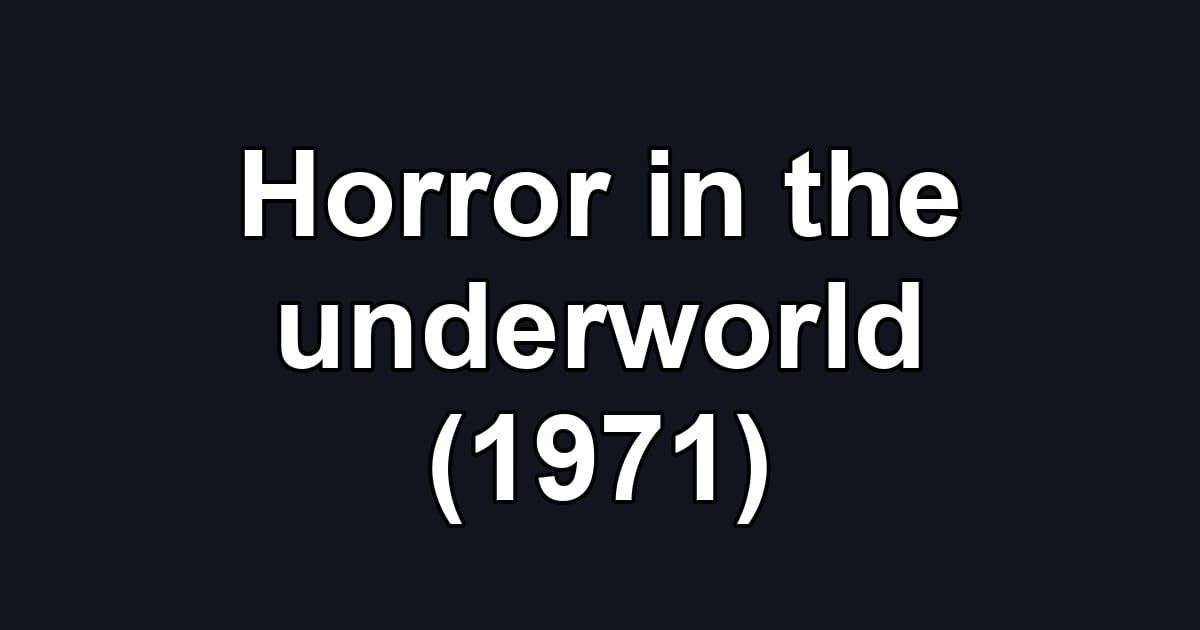 Horror in the underworld (1971)