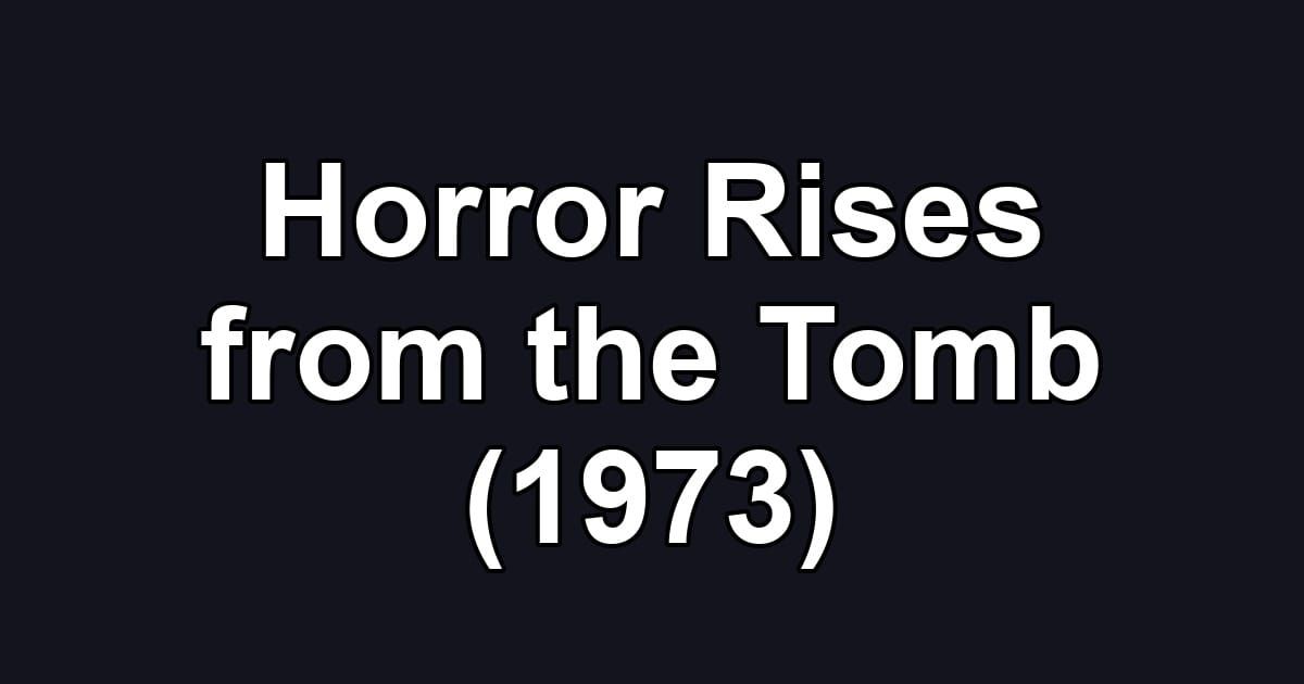 Horror Rises from the Tomb (1973)
