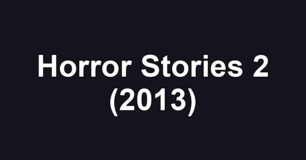 Horror Stories 2 (2013)