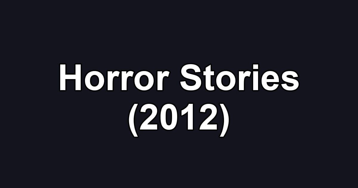 Horror Stories (2012)