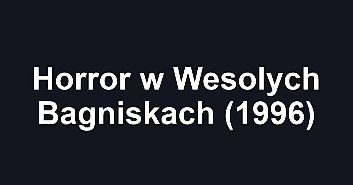 Horror w Wesolych Bagniskach (1996)