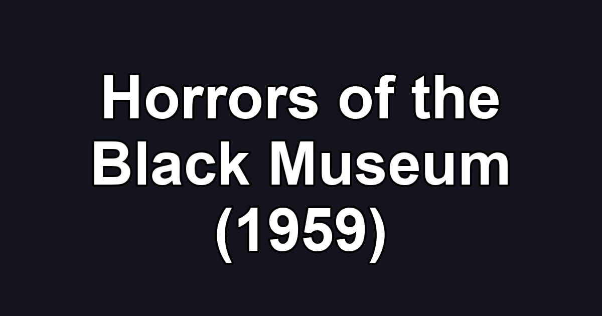Horrors of the Black Museum (1959)