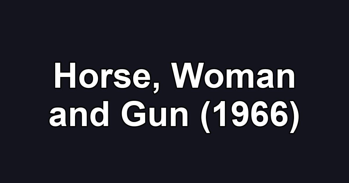 Horse, Woman and Gun (1966)