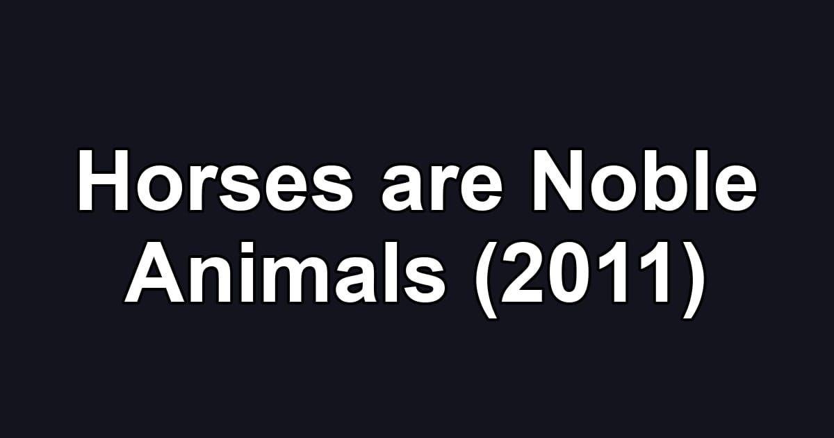 Horses are Noble Animals (2011)