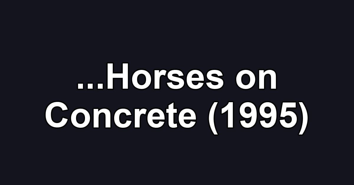...Horses on Concrete (1995)
