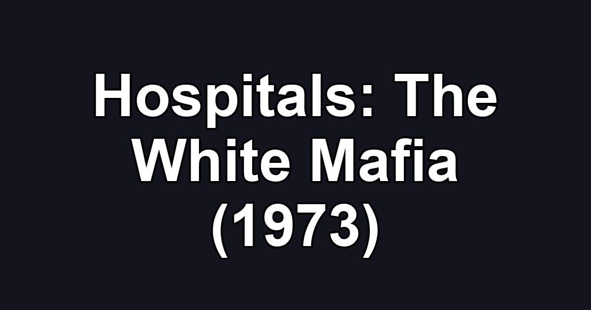 Hospitals: The White Mafia (1973)