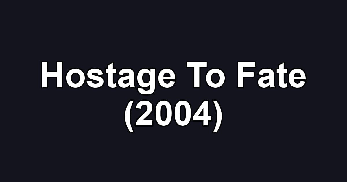 Hostage To Fate (2004)