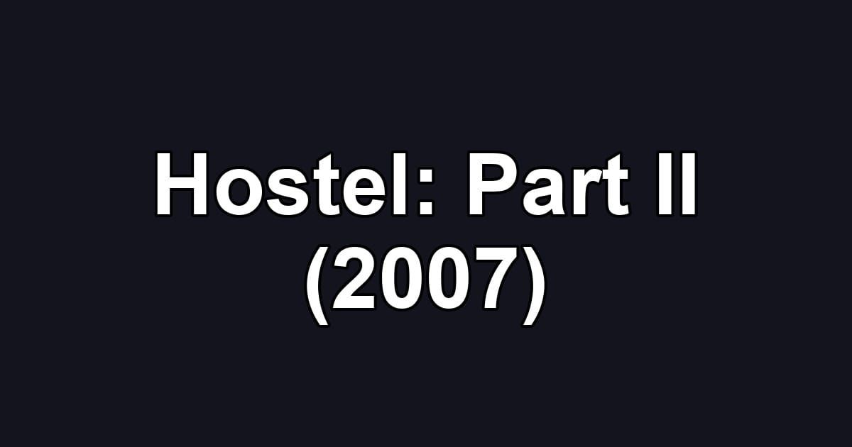 Hostel: Part II (2007)
