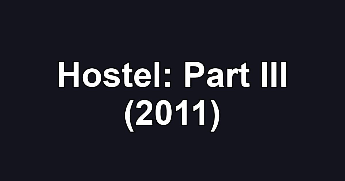 Hostel: Part III (2011)