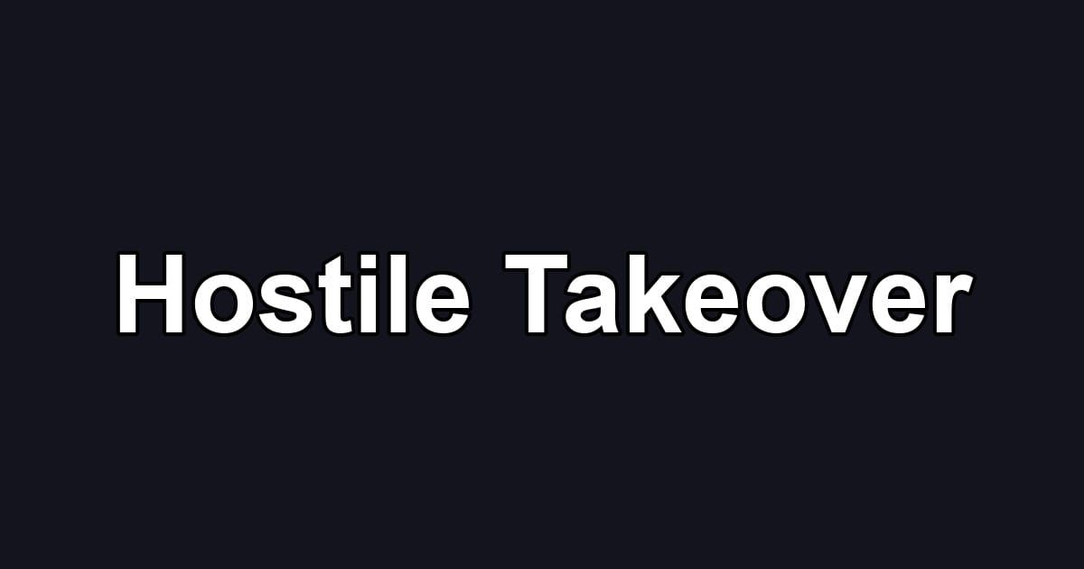 Hostile Takeover