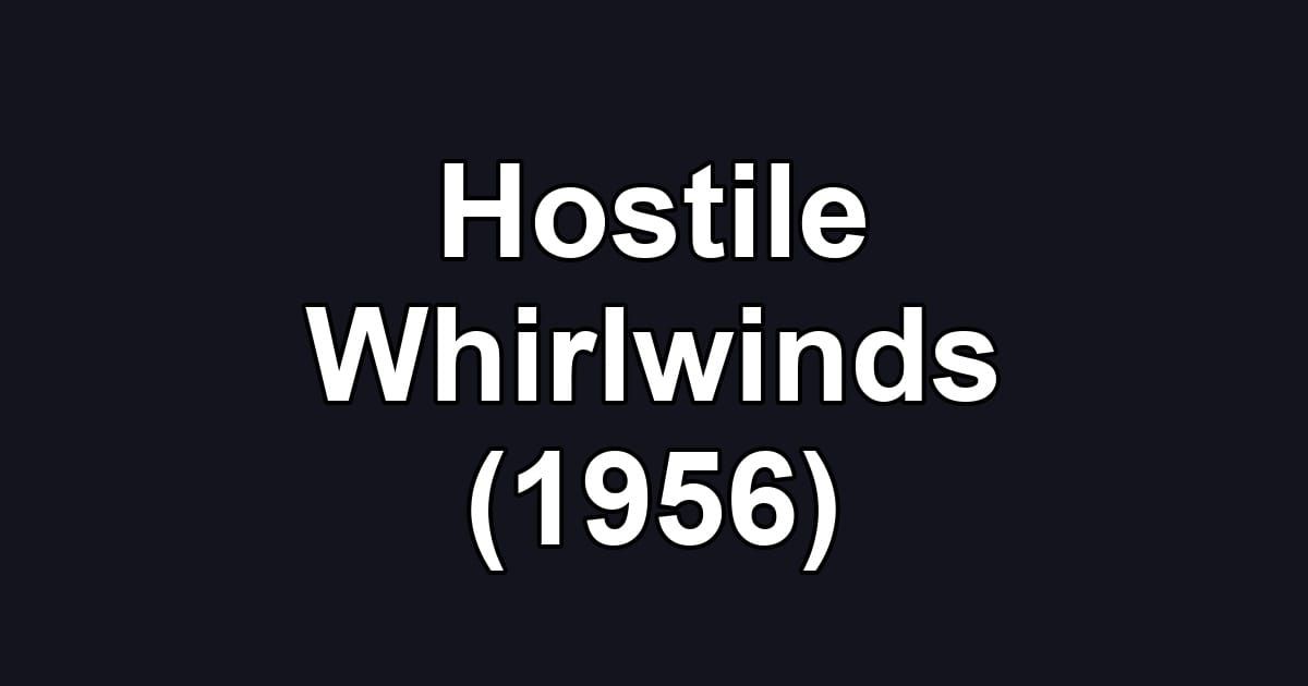 Hostile Whirlwinds (1956)