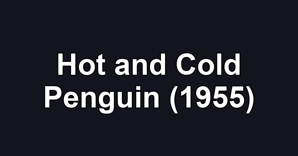 Hot and Cold Penguin (1955)
