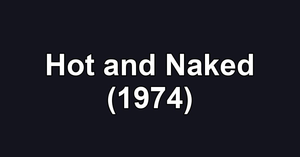 Hot and Naked (1974)