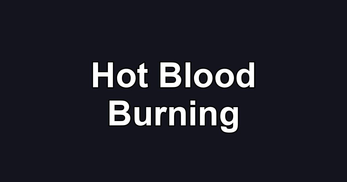 Hot Blood Burning