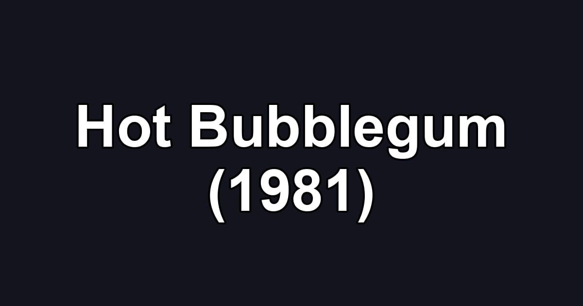 Hot Bubblegum (1981)