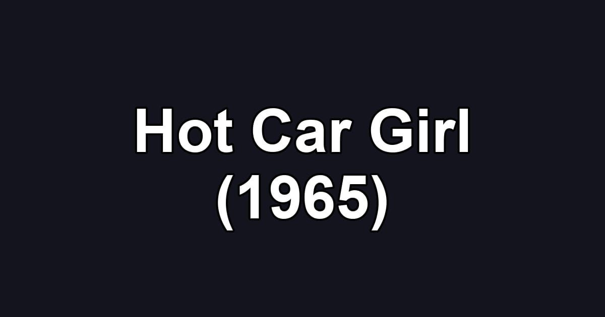 Hot Car Girl (1965)