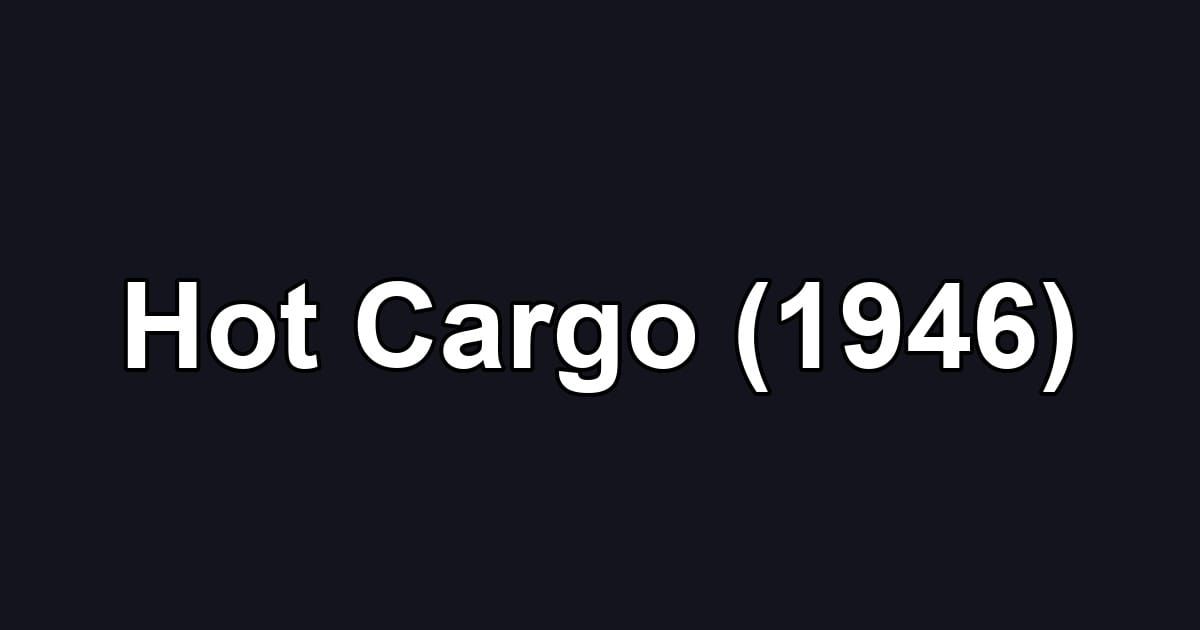 Hot Cargo (1946)