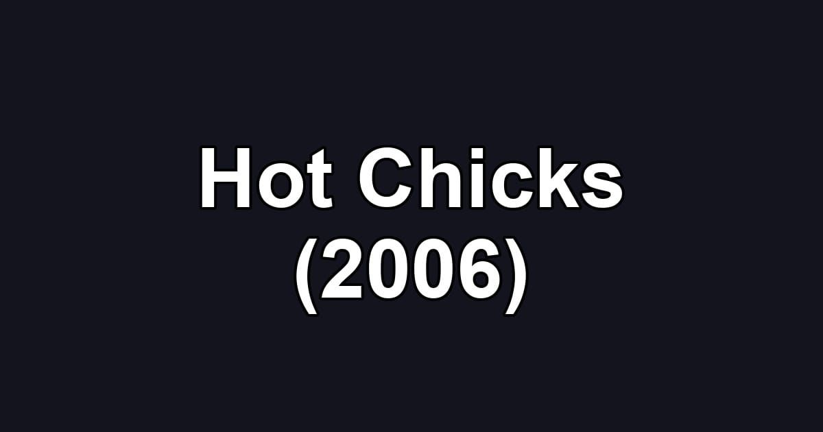 Hot Chicks (2006)