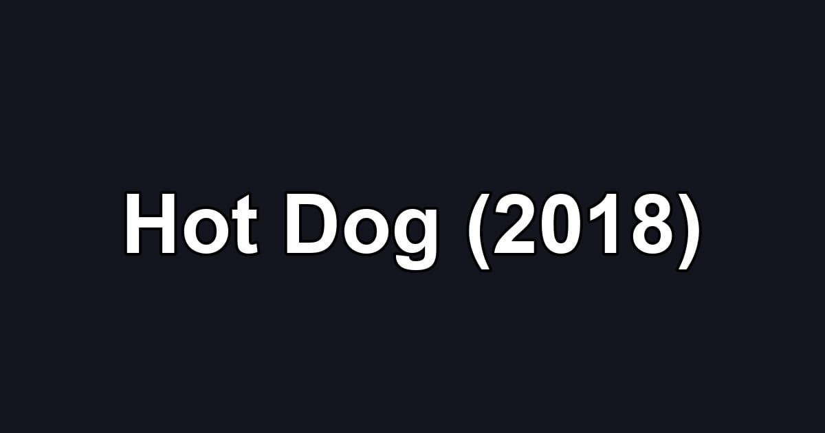 Hot Dog (2018)