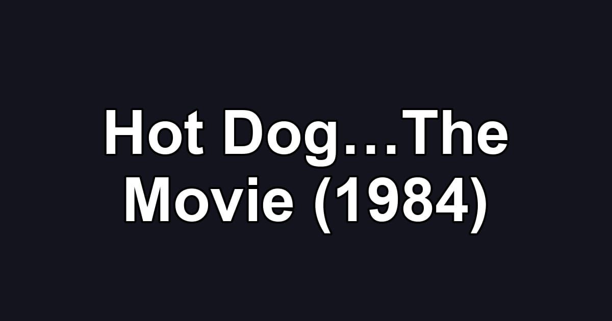 Hot Dog…The Movie (1984)