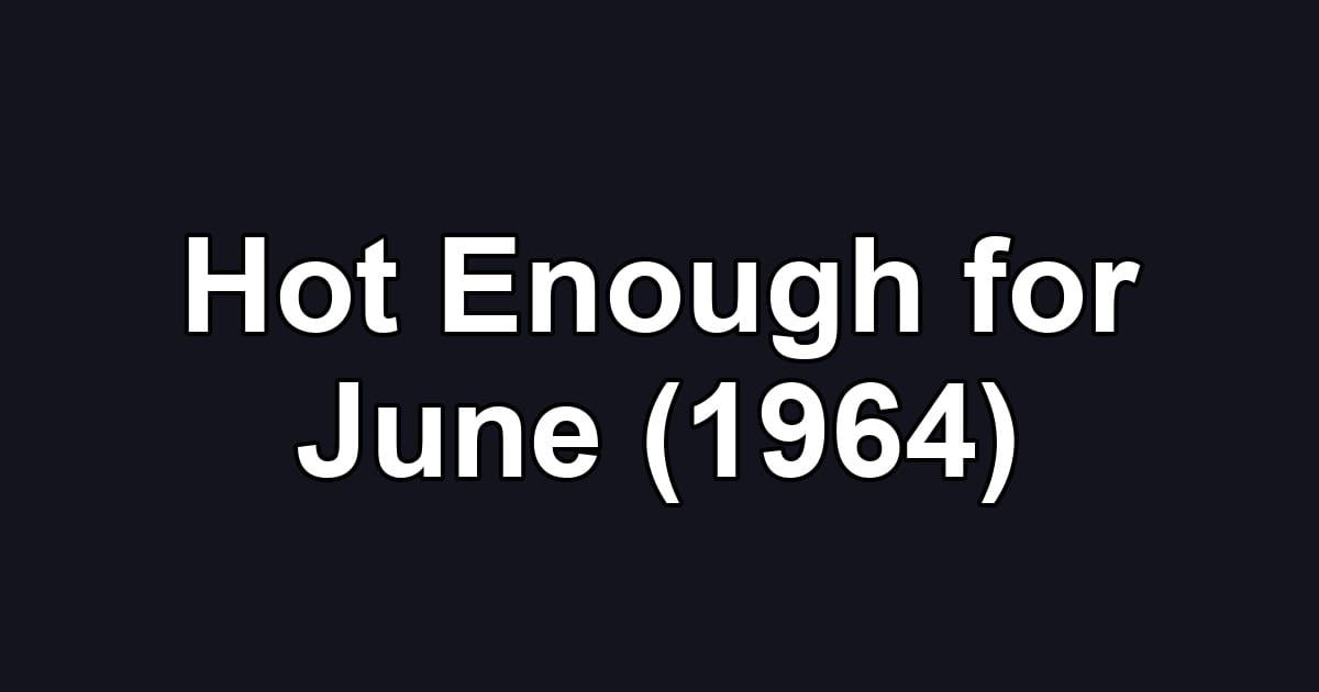Hot Enough for June (1964)