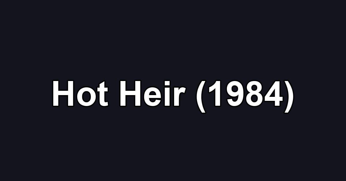 Hot Heir (1984)