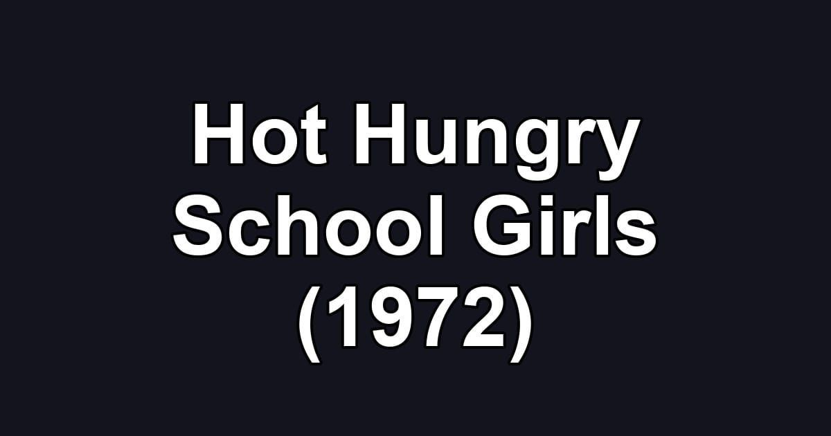 Hot Hungry School Girls (1972)