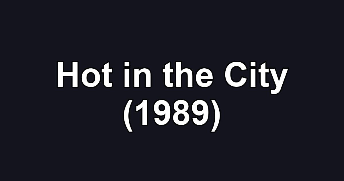 Hot in the City (1989)