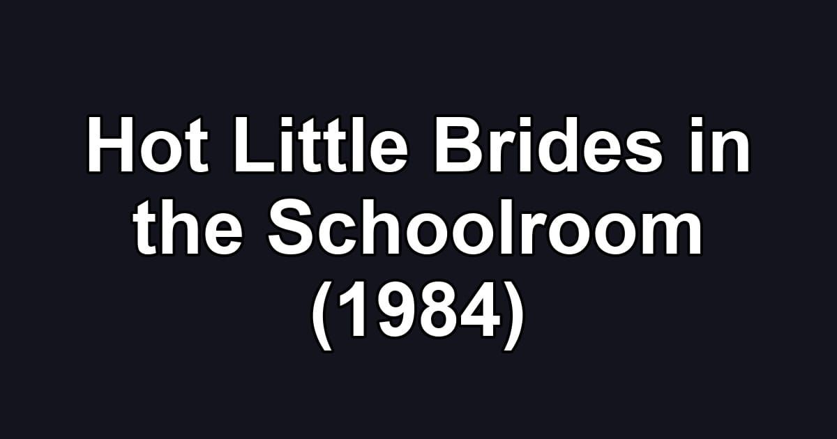 Hot Little Brides in the Schoolroom (1984)