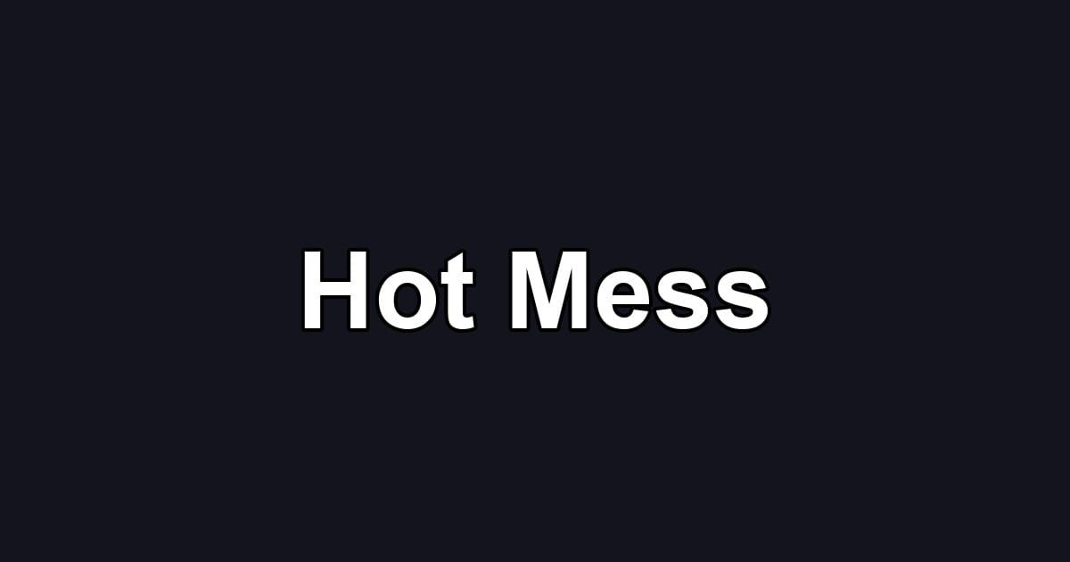 Hot Mess