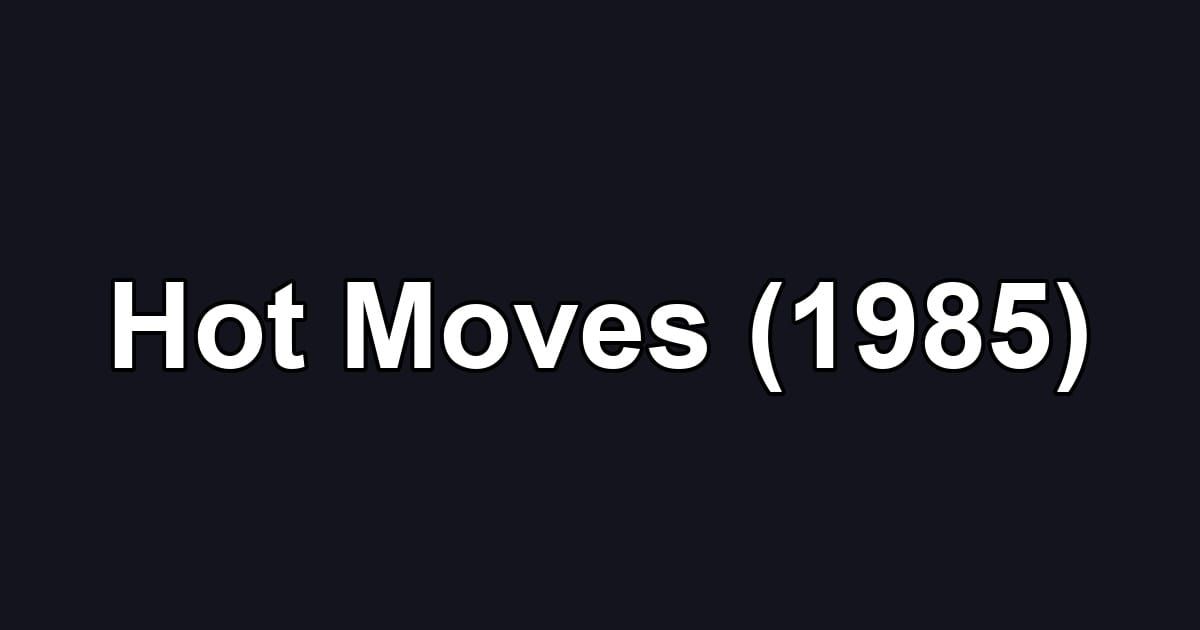 Hot Moves (1985)