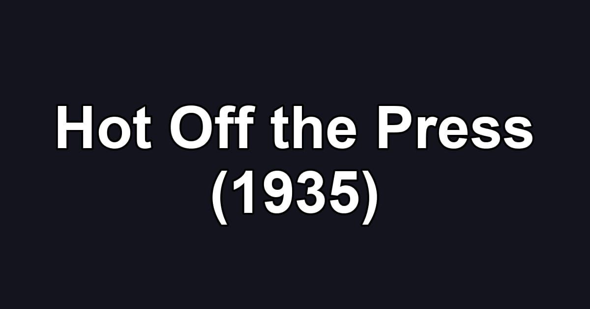 Hot Off the Press (1935)